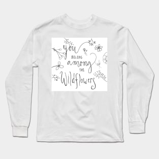 You Belong Among The Wildflowers Long Sleeve T-Shirt